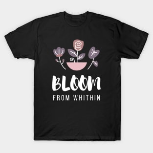 Bloom From Whithin T-Shirt